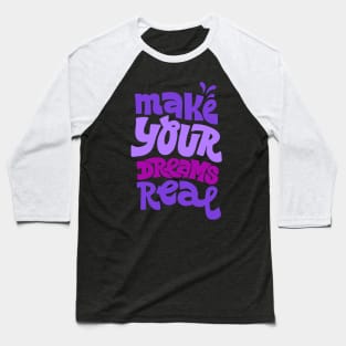 Make your dreams real Baseball T-Shirt